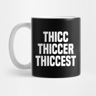 Thicc Thiccer Thiccest Mug